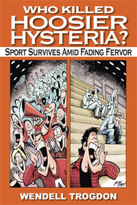 Who Killed Hoosier Hysteria? by Wendell Trogdon