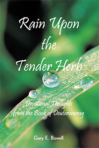 Rain Upon the Tender Herb by Gary E. Bowell