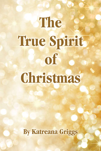 The True Spirit of Christmas by Katreana Griggs