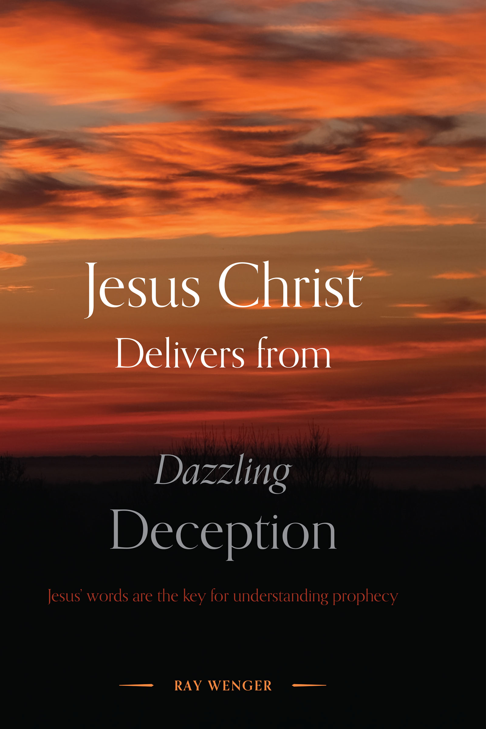 Jesus Christ Delivers from Dazzling Deception by Ray Wenger