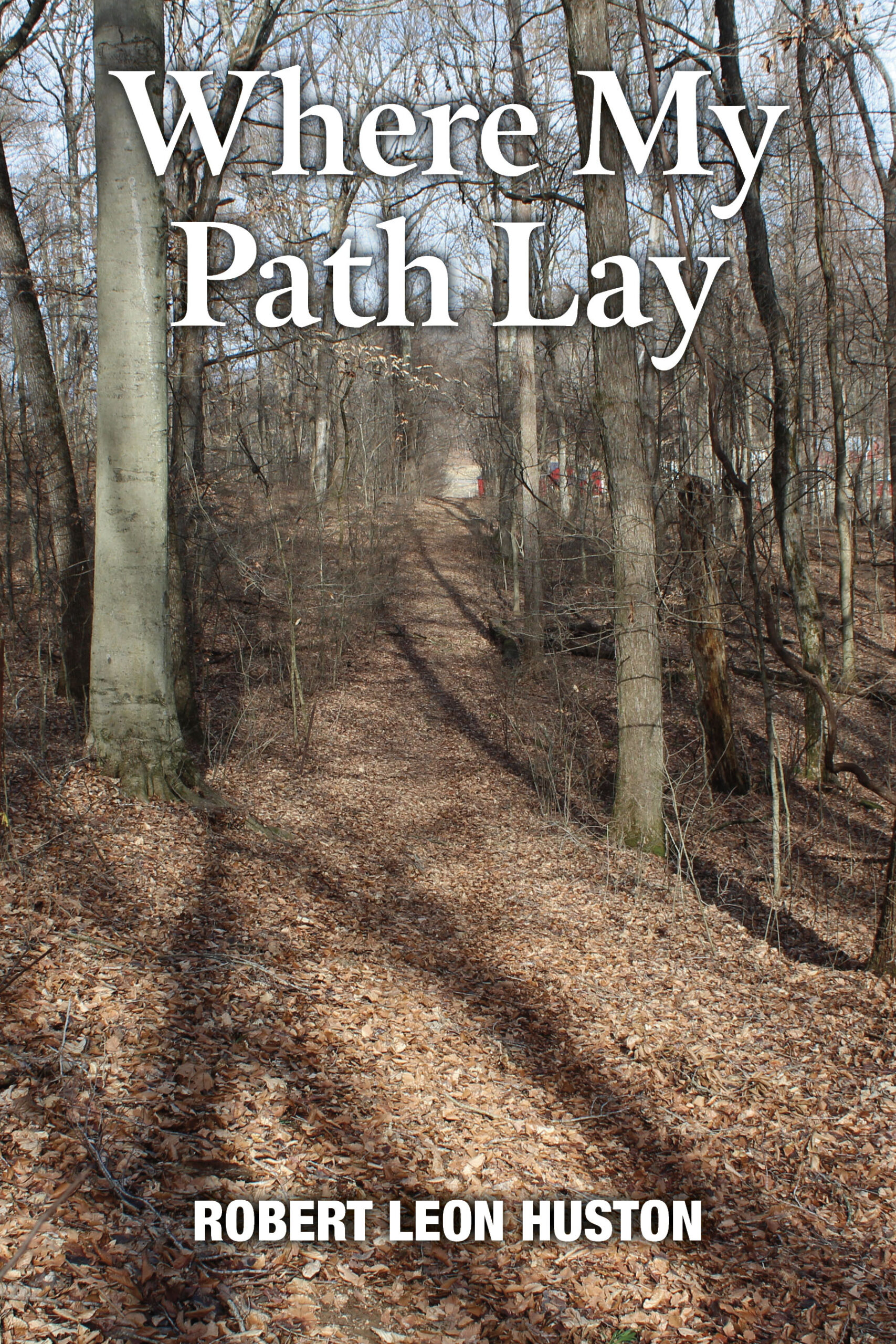 Where My Path Lay by Robert Leon Huston