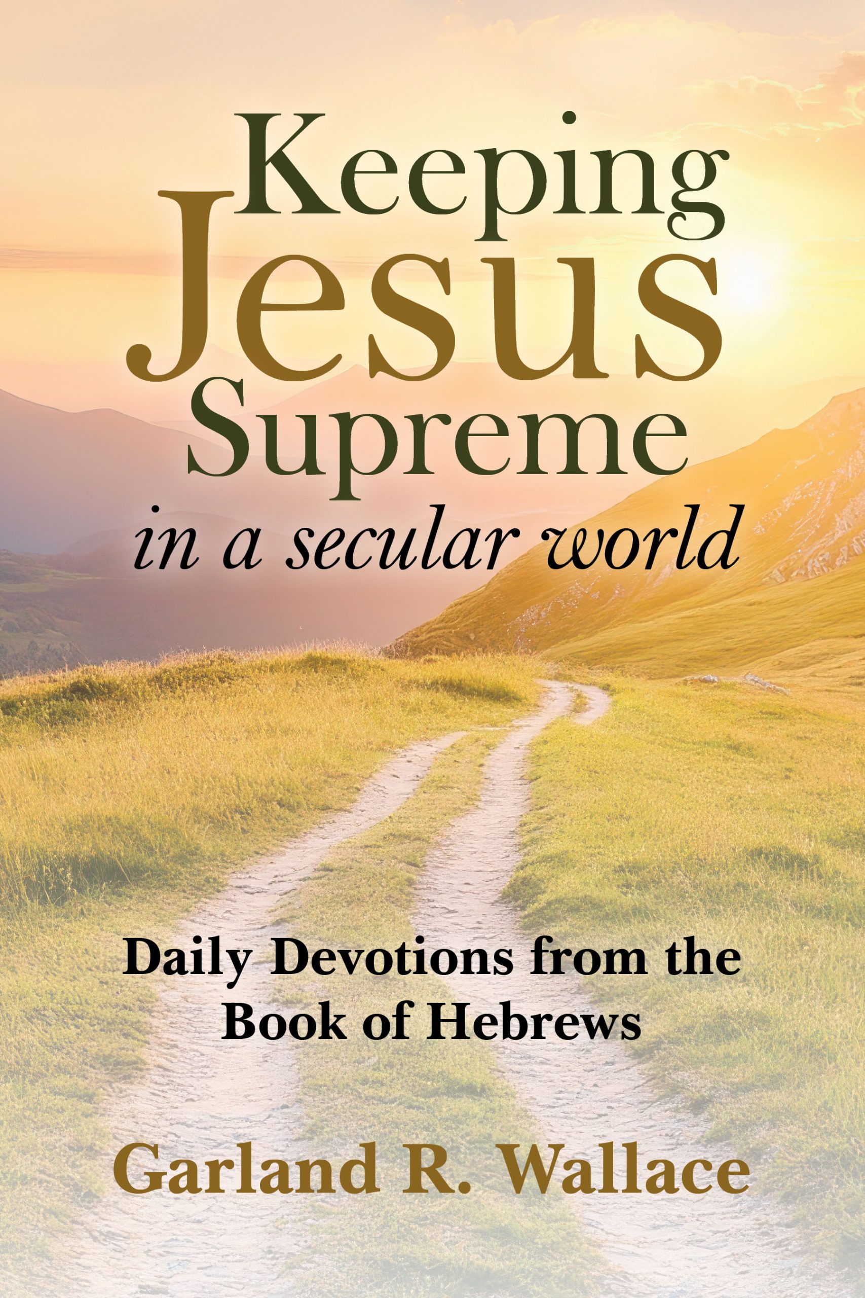 Keeping Jesus Supreme in a Secular World by Garland R. Wallace